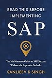 Read This Before Implementing SAP: The No-Nonsense Guide to SAP Success Without the Expensive Setbacks