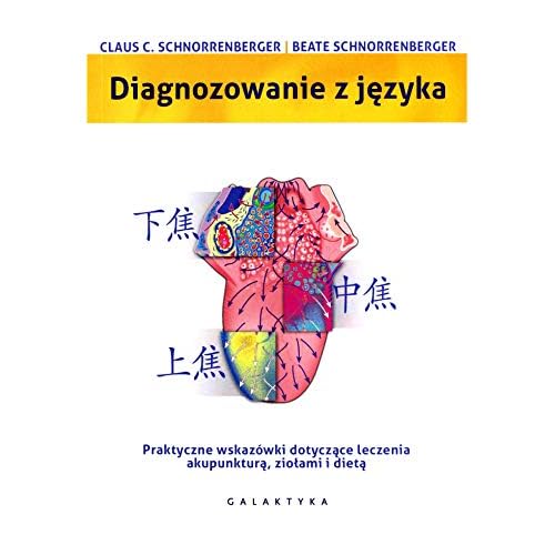 Diagnozowanie z jezyka. Praktyczne wskazowki dotyczace leczenia akupunktura, ziolami i dieta