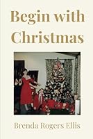 Begin with Christmas B0G2MXB6LF Book Cover