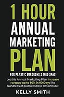 1 Hour Annual Marketing Plan: For Plastic Surgeons and Med Spas 173374360X Book Cover
