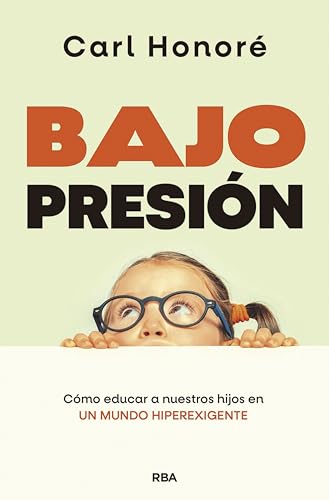 Bajo presión: Cómo educar a nuestros hijos en un mundo hiperexigente (NO FICCIÓN)