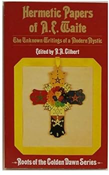 Paperback The Hermetic Papers of A. E. Waite: The Unknown Writings of a Modern Mystic (Roots of the Golden Dawn Series) Book