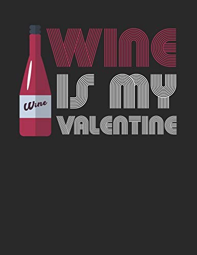 Wein Tasting Buch: Dein persönliches Verkostungsbuch zum selber ausfüllen ♦ für über 100 verschiedene Weine ♦ Großzügiges A4+ Format ♦ Motiv: Wine is my valentine 6 (German Edition)
