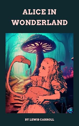 Alice In Wonderland: The Enchanting Adventures of Alice (English Edition)