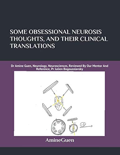 SOME OBSESSIONAL NEUROSIS THOUGHTS, AND THEIR CLINICAL TRANSLATIONS: Dr Amine Guen, Neurology, Neurosciences, Reviewed By Our Mentor And Reference, Pr Julien Bogousslavsky