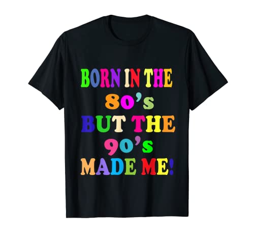 T-shirt Born In the 80's but the 90's Raised Me T-Shirt