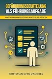 Gefährdungsbeurteilung als Führungsaufgabe: Arbeitsbedingungen rechtssicher beurteilen und gestalten (Arbeitsschutz für Führungskräfte)