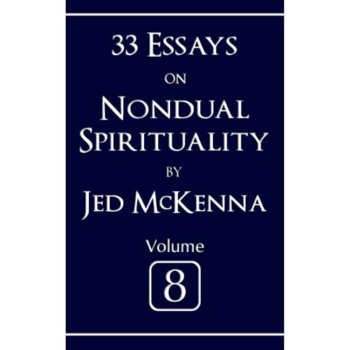 33 Essays on Nondual Spirituality Volume 8 (Authored by Jed McKenna)