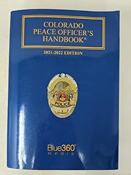 Paperback Colorado Peace Officer's Handbook 2021-2022 Edition With Supplemental Search and Seizure Materials Book