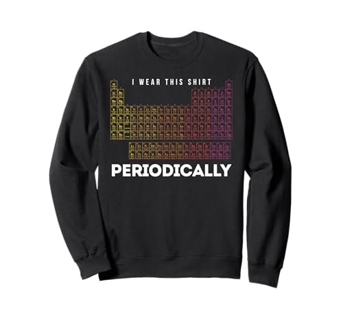 Funny Periodic Table Chemistry Science Pun Nerd Joke Sweatshirt
