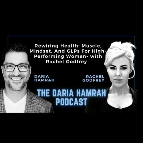 Rewiring Health: Muscle, Mindset, And GLPs For High-Performing Women - With Rachel Godfrey