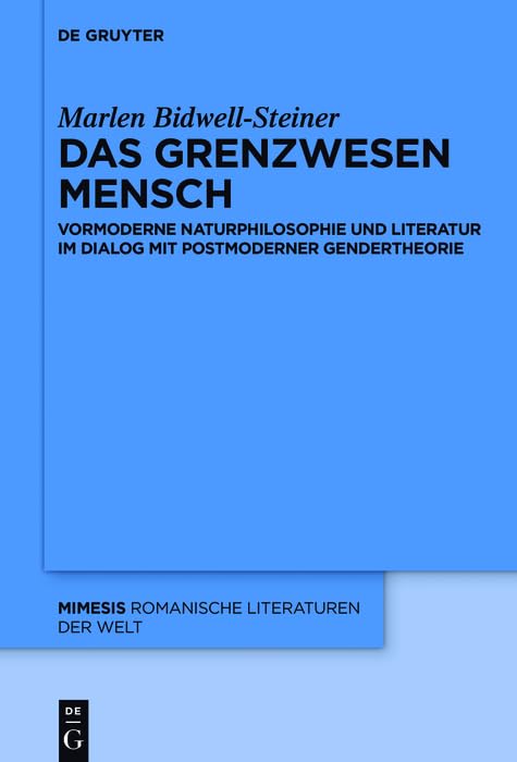 Das Grenzwesen Mensch: Vormoderne Naturphilosophie und Literatur im Dialog mit Postmoderner Gendertheorie (Mimesis 65) (German Edition)