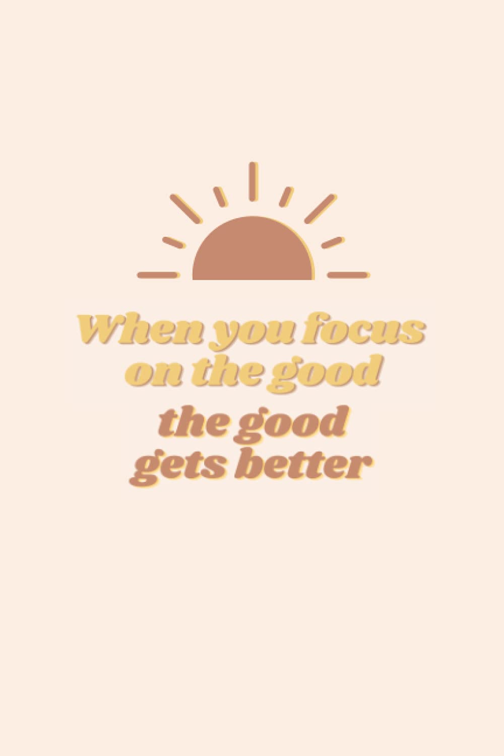 Mindfulness Journal - When you focus on the good the good gets better: for a healthy and mindful life | aesthetic notebook | practices, habit tracker ... | perfect gift for women | creative outl