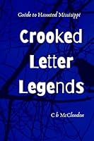 Crooked Letter Legends: A Guide to Haunted Mississippi 1980401802 Book Cover