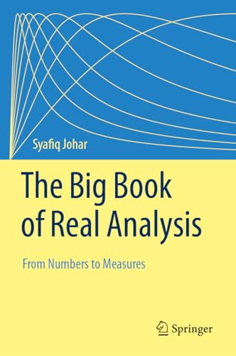 Compare Textbook Prices for The Big Book of Real Analysis: From Numbers to Measures 1st ed. 2023 Edition ISBN 9783031308314 by Johar, Syafiq