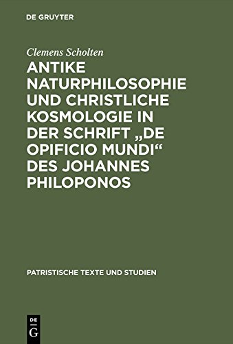 Antike Naturphilosophie und christliche Kosmologie in der Schrift "de opificio mundi" des Johannes Philoponos (Patristische Texte und Studien 45)