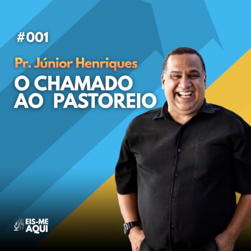 Ep. 001 - Pr. J&uacute;nior Henriques | Eis-me Aqui