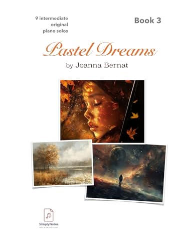 Pastel Dreams by SimplyNotes vol.3: Level Intermediate: 9 Original Romantic Piano Solos | For Teens and Adults | Composer: Joanna Bernat (English Edition)