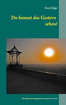 Paperback Du kannst das Gestern sehen!: Wer glaubt die Vergangenheit war gestern, irrt sich! [German] Book