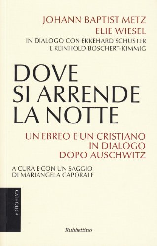 Dove si arrende la notte. Un ebreo e un cristiano in dialogo dopo Auschwitz