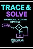 Trace & Solve: Whiteboard Coding Practice: Master real coding interview patterns through guided tracing (Trace & Solve Learning Books)