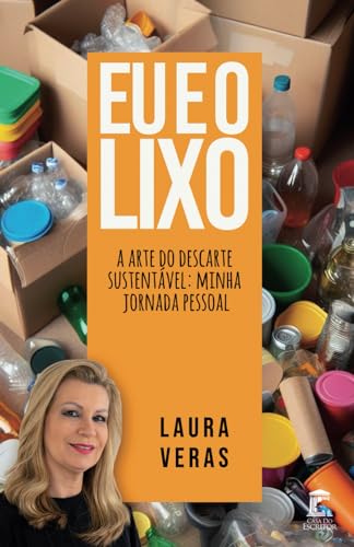 Eu e o Lixo: A arte do descarte sustentável: minha jornada pessoal (Portuguese Edition)