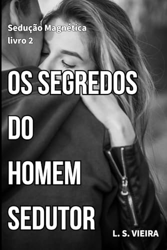 SEDUCAO MAGNETICA LIVRO 2: OS SEGREDOS DO HOMEM SEDUTOR