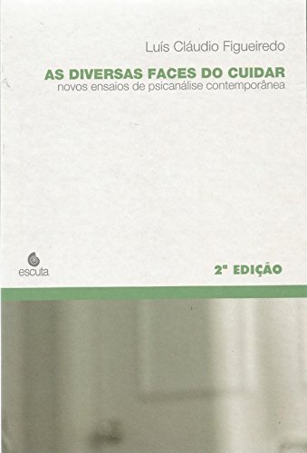 As Diversas Faces do Cuidar: Novos Ensaios de Psicanálise Contemporânea