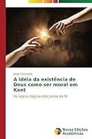A Ideia Da Existencia de Deus Como Ser Moral Em Kant 3639744608 Book Cover