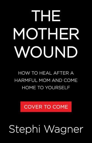 The Mother Wound: How to Heal After a Harmful Mom and Come Home to Yourself (English Edition)