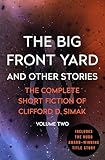 The Big Front Yard: And Other Stories (The Complete Short Fiction of Clifford D. Simak Book 2)