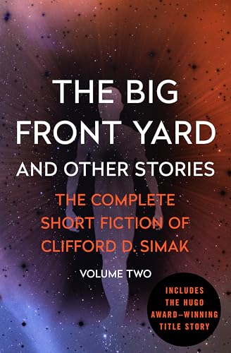 The Big Front Yard: And Other Stories (The Complete Short Fiction of Clifford D. Simak Book 2)