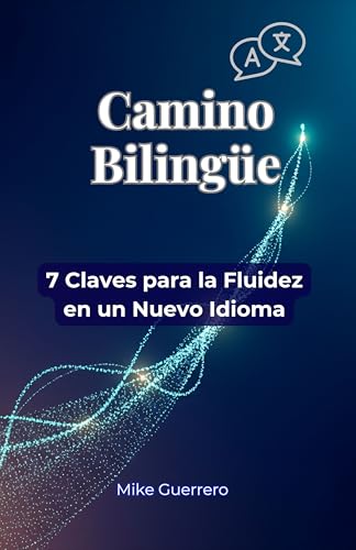 Camino Bilingüe: 7 Claves para la Fluidez en un Nuevo Idioma (Spanish Edition)