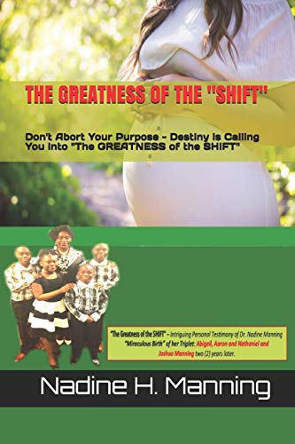 THE GREATNESS OF THE "SHIFT": Don't Abort Your Purpose - Detiny is Calling You into "The Greatness of the Shift" (The Birthing Process Series - Volume)