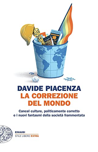 La correzione del mondo. Cancel culture, politicamente corretto e i nuovi fantasmi della società frammentat