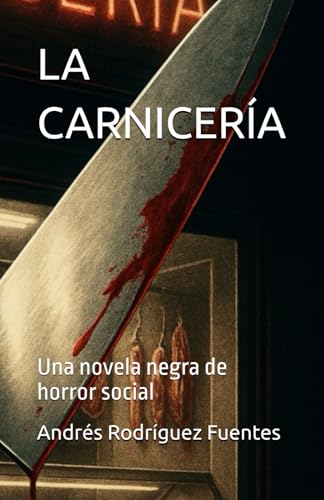 LA CARNICERÍA: Una novela negra de horror social