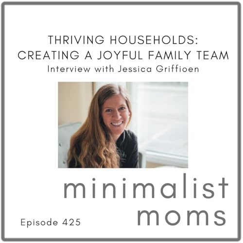 Thriving Households: Creating a Joyful Family Team | Jessica Griffioen (EP425)