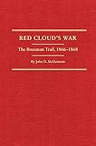 Red Cloud's War: The Bozeman Trail, 1866-1868 (2 Volume Set) (Volume 30)