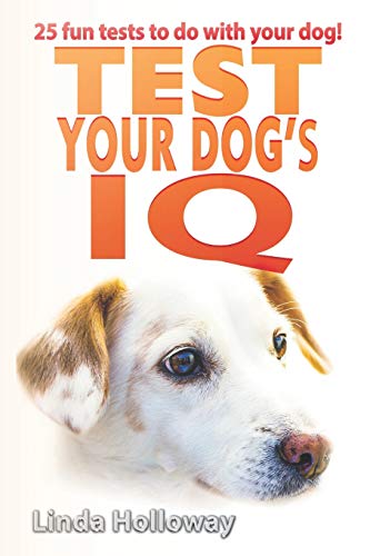 Test your dog s IQ: With 25 fun tests to do with your dog!