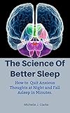 THE SCIENCE OF BETTER SLEEP: How to Quit Anxious Thoughts at Night and Fall Asleep in Minutes (English Edition)