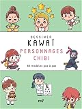 Dessiner kawaï - Personnages chibi: 80 modèles pas à pas