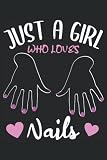 Just A Girl Who Loves Nails - Nageldesign Spruch Frauen Notizbuch (Taschenbuch DIN A 5 Format Liniert): Nageldesignerin Geschenk Notizheft, ... arbeiten oder eine Ausbildung machen