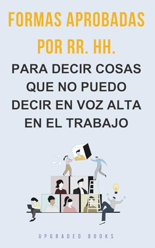 Formas aprobadas por RR. HH. para decir cosas que no puedo decir en voz alta en el trabajo