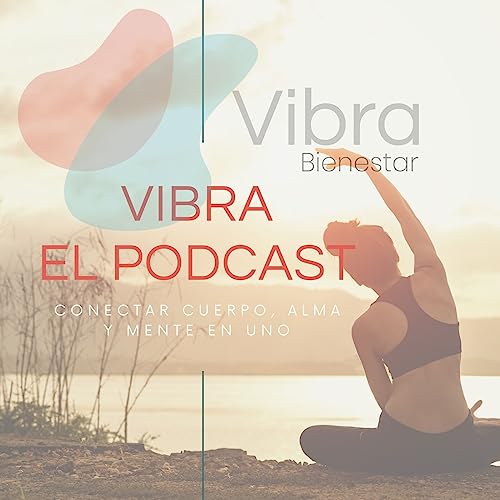 Vibra:el Podcast Podcast Por VIBRA BIENESTAR arte de portada