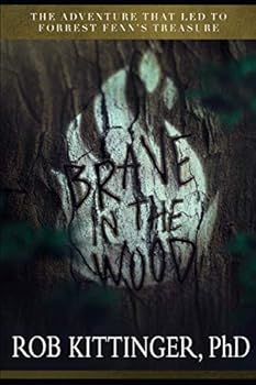 Brave in the Wood : The Adventure That Led to Forrest Fenn's Treasure