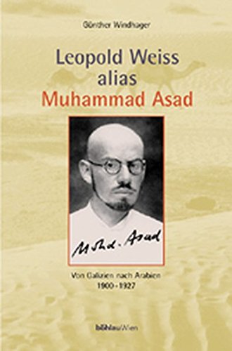 Leopold Weiss alias Muhammad Asad. Von Galizien nach Arabien 1900-1927