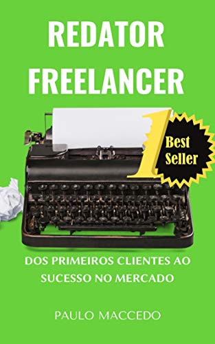 Redator Freelancer: Dos primeiros clientes ao sucesso no mercado