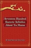 Seventeen Hundred Esoteric Syllables about Yo Mama