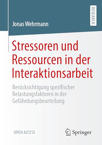 Stressoren und Ressourcen in der Interaktionsarbeit: Berücksichtigung spezifischer Belastungsfaktoren in der Gefährdungsbeurteilung