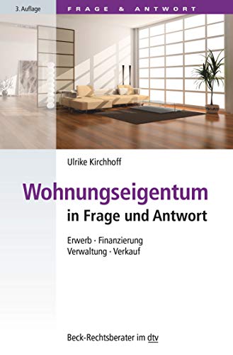 Wohnungseigentum in Frage und Antwort: Erwerb, Finanzierung, Verwaltung, Verkauf (Beck-Rechtsberater